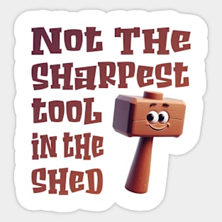 Not the sharpest tool in the shed Sticker